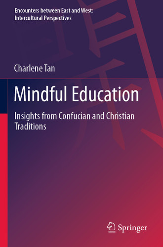 Mindful Education: Insights from Confucian and Christian Traditions (Encounters between East and West) book cover by Charlene Tan