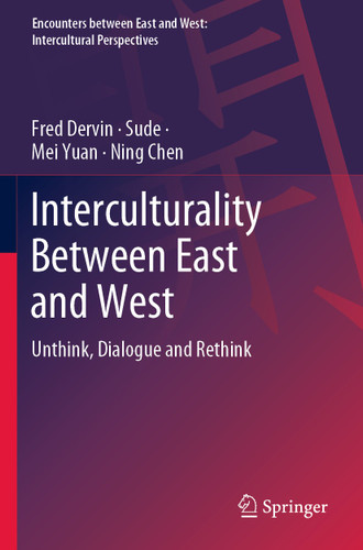 Interculturality Between East and West: Unthink, Dialogue and Rethink (Encounters between East and West) book cover by Fred Dervin, Sude, Mei Yuan, Ning Chen