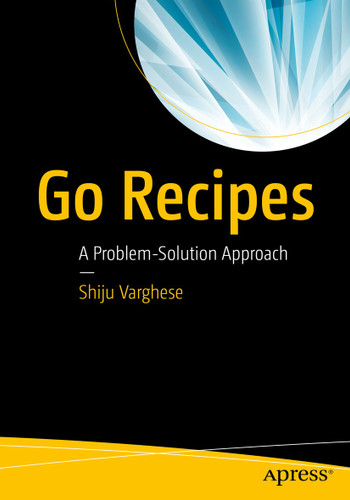 Go Recipes: A Problem-Solution Approach book cover by Shiju Varghese