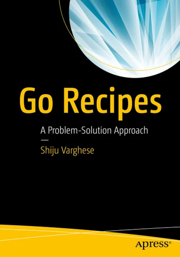 Go Recipes: A Problem-Solution Approach book cover by Shiju Varghese