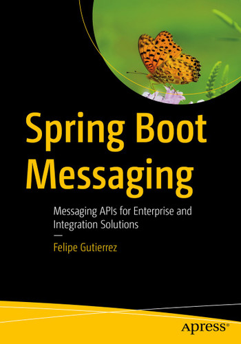 Spring Boot Messaging: Messaging APIs for Enterprise and Integration Solutions book cover by Felipe Gutierrez