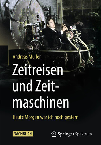 Zeitreisen und Zeitmaschinen: Heute Morgen war ich noch gestern book cover by Andreas Müller