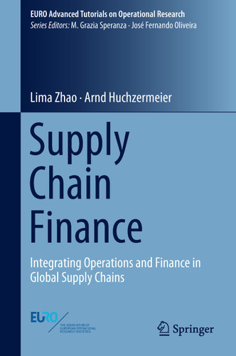 Supply Chain Finance: Integrating Operations and Finance in Global Supply Chains (EURO Advanced Tutorials on Operational Research) book cover by Lima Zhao, Arnd Huchzermeier