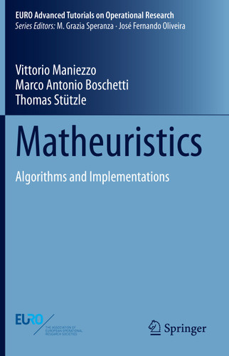 Matheuristics: Algorithms and Implementations (EURO Advanced Tutorials on Operational Research) book cover by Vittorio Maniezzo, Marco Antonio Boschetti, Thomas Stützle
