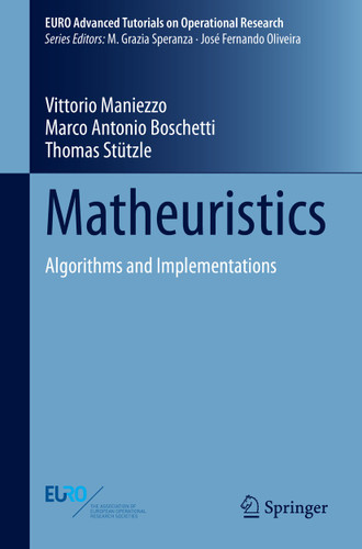 Matheuristics: Algorithms and Implementations (EURO Advanced Tutorials on Operational Research) book cover by Vittorio Maniezzo, Marco Antonio Boschetti, Thomas Stützle