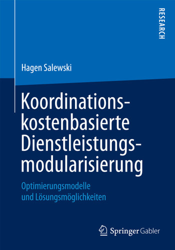 Koordinationskostenbasierte Dienstleistungsmodularisierung: Optimierungsmodelle und Lösungsmöglichkeiten book cover by Hagen Salewski