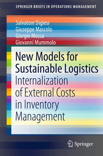 New Models for Sustainable Logistics: Internalization of External Costs in Inventory Management (SpringerBriefs in Operations Management) book cover by Salvatore Digiesi, Giuseppe Mascolo, Giorgio Mossa, Giovanni Mummolo