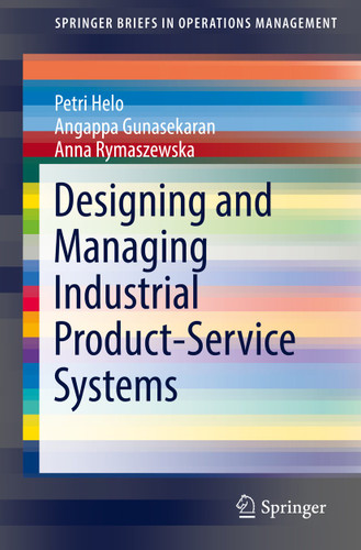 Designing and Managing Industrial Product-Service Systems (SpringerBriefs in Operations Management) book cover by Petri Helo, Angappa Gunasekaran, Anna Rymaszewska