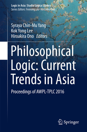 Philosophical Logic: Current Trends in Asia: Proceedings of AWPL-TPLC 2016 (Logic in Asia: Studia Logica Library) book cover by 