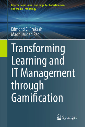 Transforming Learning and IT Management through Gamification (International Series on Computer, Entertainment and Media Technology) book cover by Edmond C. Prakash, Madhusudan Rao