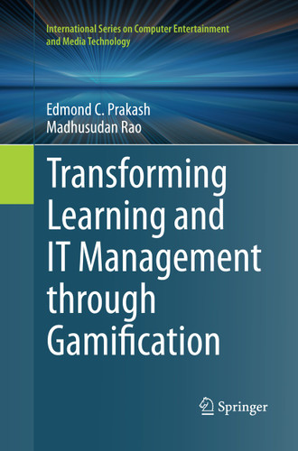 Transforming Learning and IT Management through Gamification (International Series on Computer, Entertainment and Media Technology) book cover by Edmond C. Prakash, Madhusudan Rao