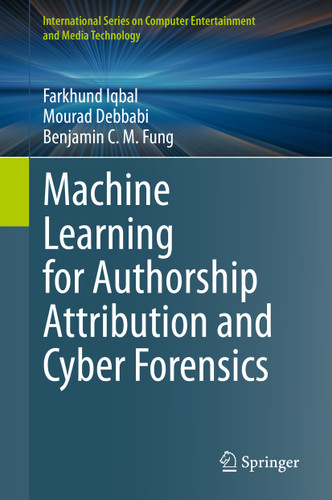 Machine Learning for Authorship Attribution and Cyber Forensics (International Series on Computer, Entertainment and Media Technology) book cover by Farkhund Iqbal, Mourad Debbabi, Benjamin C. M. Fung