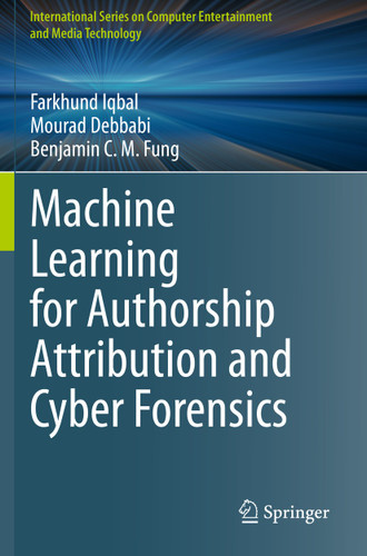 Machine Learning for Authorship Attribution and Cyber Forensics (International Series on Computer, Entertainment and Media Technology) book cover by Farkhund Iqbal, Mourad Debbabi, Benjamin C. M. Fung