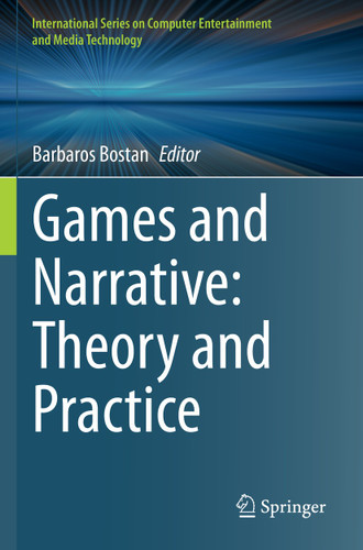 Games and Narrative: Theory and Practice (International Series on Computer, Entertainment and Media Technology) book cover by 
