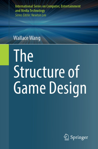 The Structure of Game Design (International Series on Computer, Entertainment and Media Technology) book cover by Wallace Wang