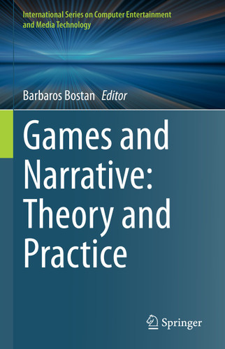 Games and Narrative: Theory and Practice (International Series on Computer, Entertainment and Media Technology) book cover by 