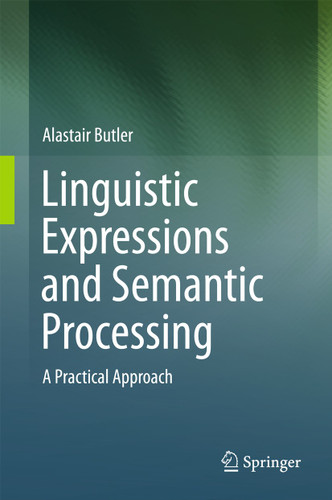 Linguistic Expressions and Semantic Processing: A Practical Approach book cover by Alastair Butler