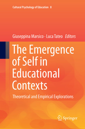 The Emergence of Self in Educational Contexts: Theoretical and Empirical Explorations (Cultural Psychology of Education #8) book cover by 