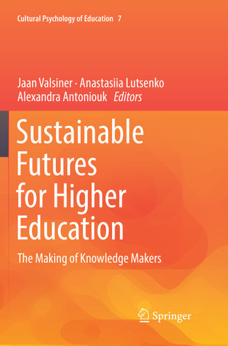 Sustainable Futures for Higher Education: The Making of Knowledge Makers (Cultural Psychology of Education #7) book cover by 