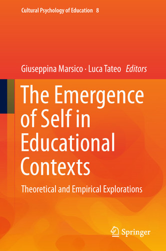 The Emergence of Self in Educational Contexts: Theoretical and Empirical Explorations (Cultural Psychology of Education #8) book cover by 