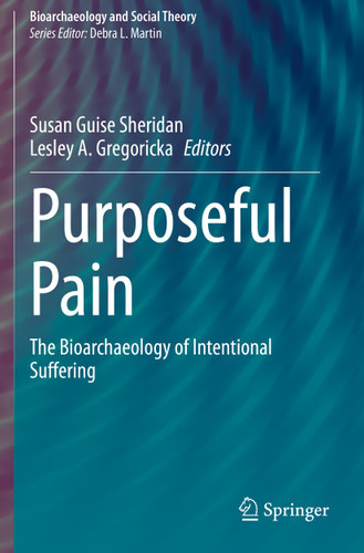 Purposeful Pain: The Bioarchaeology of Intentional Suffering (Bioarchaeology and Social Theory) book cover by 