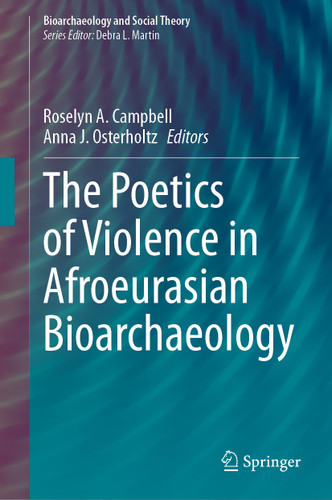 The Poetics of Violence in Afroeurasian Bioarchaeology (Bioarchaeology and Social Theory) book cover by 