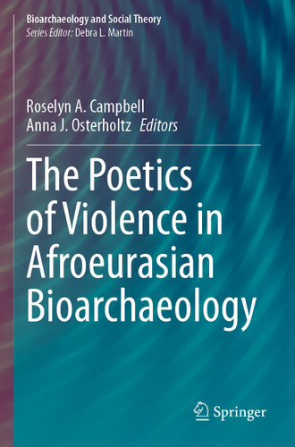 The Poetics of Violence in Afroeurasian Bioarchaeology (Bioarchaeology and Social Theory) book cover by 