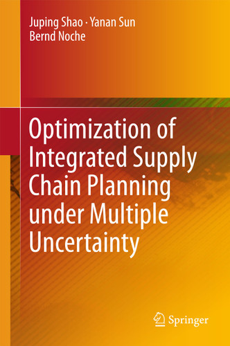 Optimization of Integrated Supply Chain Planning under Multiple Uncertainty book cover by Juping Shao, Yanan Sun, Bernd Noche