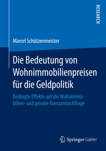Die Bedeutung von Wohnimmobilienpreisen für die Geldpolitik: Bedingte Effekte auf die Wohnimmobilien- und private Konsumnachfrage book cover by Marcel Schützenmeister
