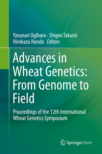 Advances in Wheat Genetics: From Genome to Field: Proceedings of the 12th International Wheat Genetics Symposium book cover by 