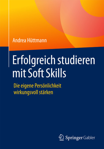 Erfolgreich studieren mit Soft Skills: Die eigene Persönlichkeit wirkungsvoll stärken book cover by Andrea Hüttmann