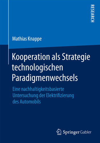 Kooperation als Strategie technologischen Paradigmenwechsels: Eine nachhaltigkeitsbasierte Untersuchung der Elektrifizierung des Automobils book cover by Mathias Knappe