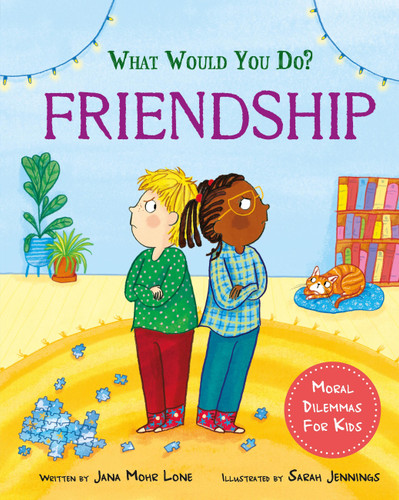 What would you do?: Friendship: Moral dilemmas for kids book cover by Jana Mohr Lone