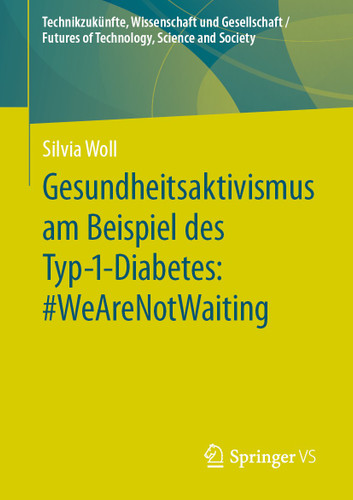 Gesundheitsaktivismus am Beispiel des Typ-1-Diabetes: #WeAreNotWaiting (Technikzukünfte, Wissenschaft und Gesellschaft / Futures of Technology, Science and Society) book cover by Silvia Woll