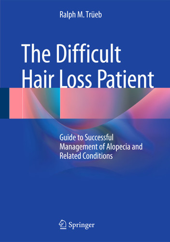 The Difficult Hair Loss Patient: Guide to Successful Management of Alopecia and Related Conditions book cover by Ralph M. Trüeb