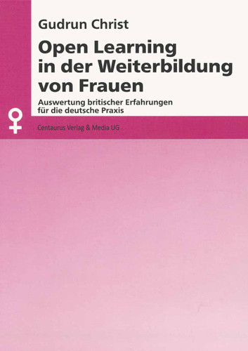 Open Learning in der Weiterbildung von Frauen: Auswertung britischer Erfahrungen für die deutsche Praxis (Aktuelle Frauen- und Geschlechterforschung) book cover by Gudrun Christ