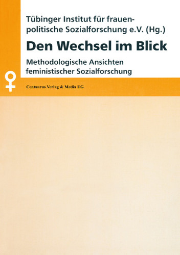Den Wechsel im Blick: Methodologische Ansichten feministischer Sozialforschung (Aktuelle Frauen- und Geschlechterforschung) book cover by Barbara Stauber, Heide Funk, Tübinger Institut für Frauenpolitik, Maria Bitzan