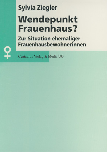 Wendepunkt Frauenhaus?: Zur Situation ehemaliger Frauenhausbewohnerinnen (Aktuelle Frauen- und Geschlechterforschung) book cover by Sylvia Ziegler