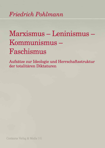 Marxismus - Leninismus - Kommunismus - Faschismus: Aufsätze zur Ideologie und Herrschaftsstruktur der totalitären Diktaturen (Freiburger Arbeiten zur Soziologie der Diktatur) book cover by Friedrich Pohlmann