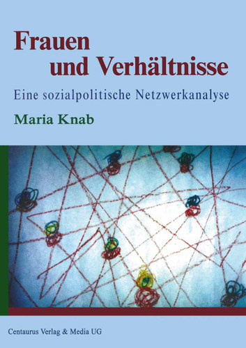 Frauen und Verhältnisse: Eine sozialpolitische Netzwerkanalyse (Betrifft: Geschlecht) book cover by Maria Knab