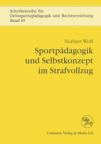 Sportpädagogik und Selbstkonzept im Strafvollzug (Schriftenreihe für Delinquenzpädagogik und Rechtserziehung) book cover by Norbert Wolf
