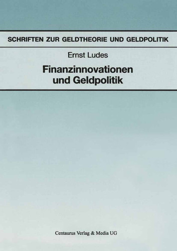 Finanzinnovationen und Geldpolitik (Schriften zur Geldtheorie und Geldpolitik) book cover by Ernst Ludes