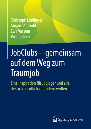 JobClubs - gemeinsam auf dem Weg zum Traumjob: Eine Inspiration für Jobjäger und alle, die sich beruflich verändern wollen book cover by Christoph Lindinger, Mirjam Ambühl, Ewa Vasseur, Vivian Biner