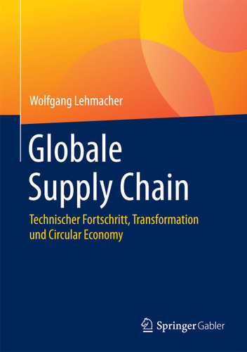 Globale Supply Chain: Technischer Fortschritt, Transformation und Circular Economy book cover by Wolfgang Lehmacher