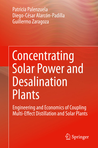 Concentrating Solar Power and Desalination Plants: Engineering and Economics of Coupling Multi-Effect Distillation and Solar Plants book cover by Patricia Palenzuela, Diego-César Alarcón-Padilla, Guillermo Zaragoza