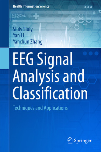 EEG Signal Analysis and Classification: Techniques and Applications (Health Information Science) book cover by Siuly Siuly, Yan Li, Yanchun Zhang