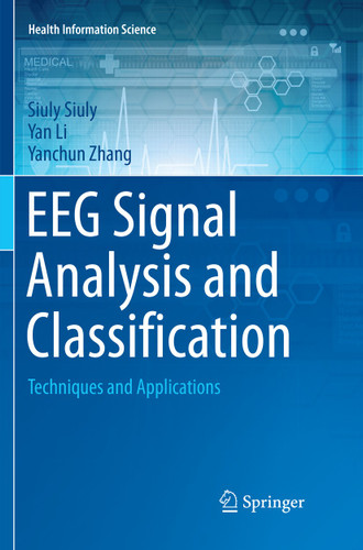 EEG Signal Analysis and Classification: Techniques and Applications (Health Information Science) book cover by Siuly Siuly, Yan Li, Yanchun Zhang
