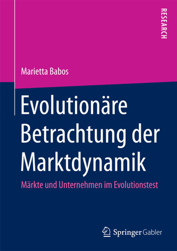 Evolutionäre Betrachtung der Marktdynamik: Märkte und Unternehmen im Evolutionstest book cover by Marietta Babos