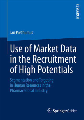 Use of Market Data in the Recruitment of High Potentials: Segmentation and Targeting in Human Resources in the Pharmaceutical Industry book cover by Jan Posthumus