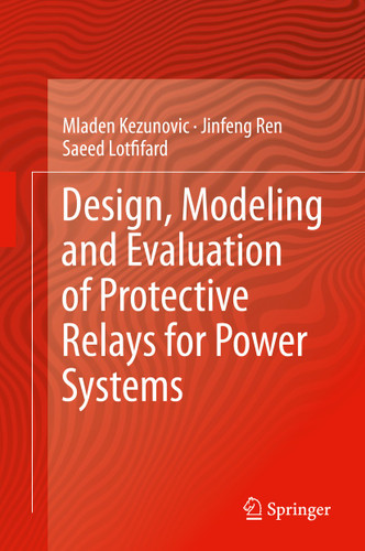 Design, Modeling and Evaluation of Protective Relays for Power Systems book cover by Mladen Kezunovic, Jinfeng Ren, Saeed Lotfifard
